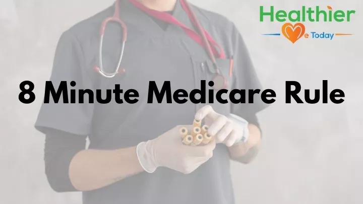 8 minute medicare rule