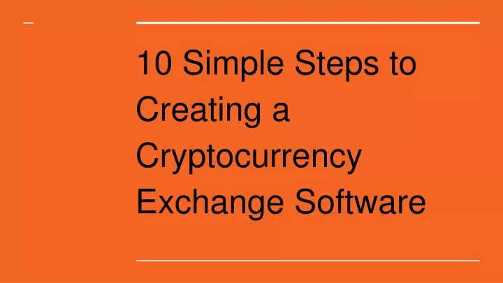 10 simple steps to creating a cryptocurrency exchange software