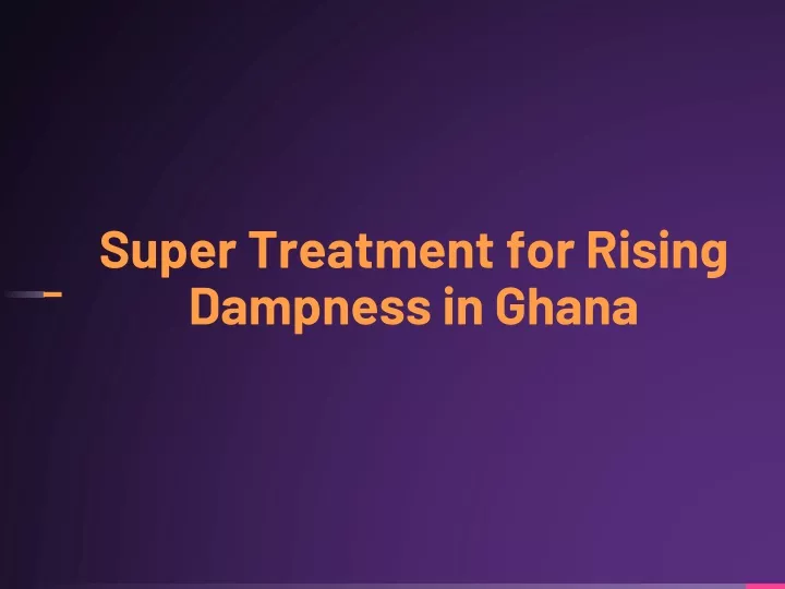 super treatment for rising dampness in ghana