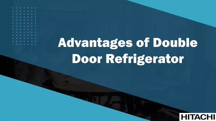 advantages of double door refrigerator