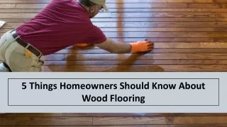 5 Things Homeowners Should Know About Wood Flooring