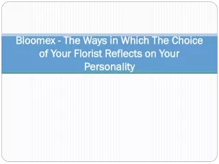 Bloomex - The Ways in Which The Choice of Your Florist Reflects on Your Personality