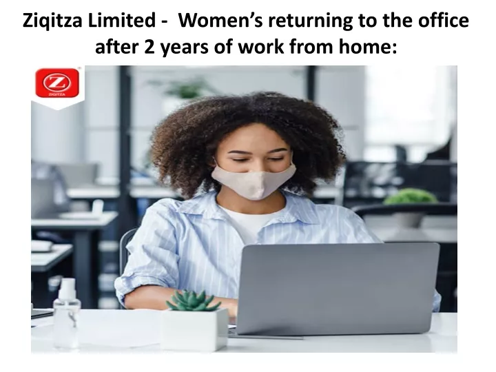 ziqitza limited women s returning to the office