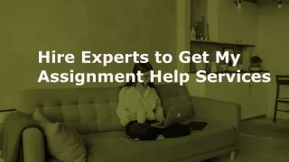 Hire Experts to Get My Assignment Help Services