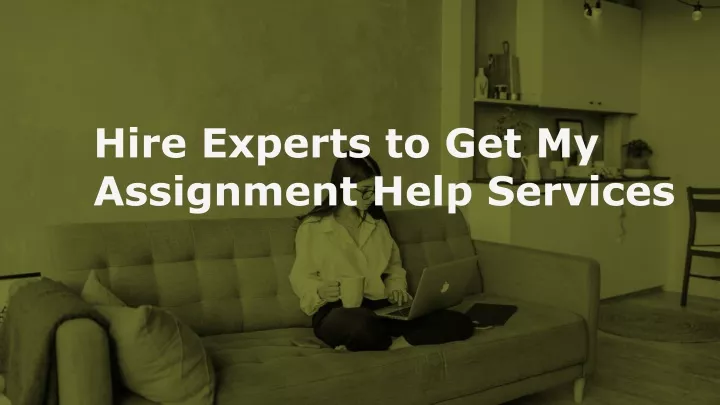 hire experts to get my assignment help services