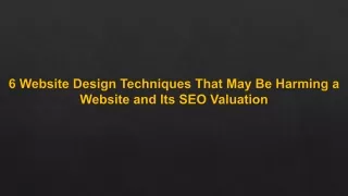 6-Website-Design-Techniques-That-May-Be-Harming-a-Website-and-Its-SEO- Valuation