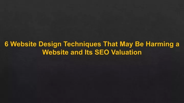 6 website design techniques that may be harming a website and its seo valuation