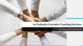 An Exclusive Executive Coaching Services That Catalyses Profound Growth