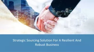 Strategic Sourcing Solution For A Resilient And Robust Business