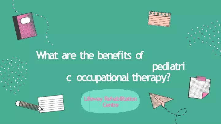 w h a t a r e t h e b e n e f i t s o f p e d i a t r i c occupational therapy