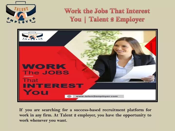 work the jobs that interest you talent 2 employer