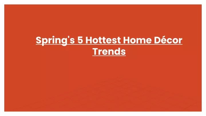 spring s 5 hottest home d cor trends