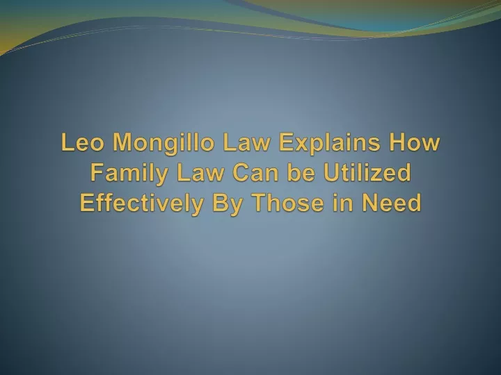 leo mongillo law explains how family law can be utilized effectively by those in need