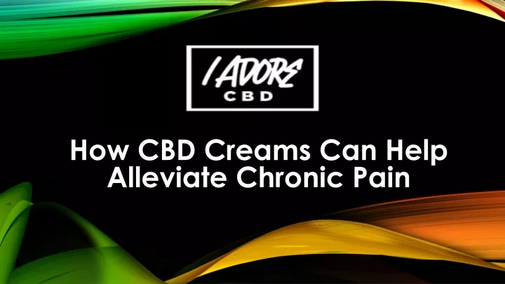how cbd creams can help alleviate chronic pain
