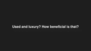 Used and luxury_ How beneficial is that_