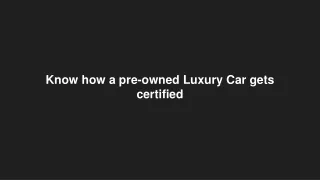 Know how a pre-owned Luxury Car gets certified