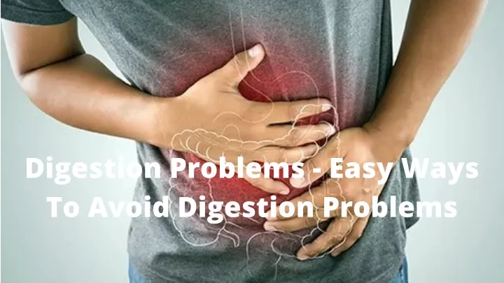 digestion problems easy ways to avoid digestion