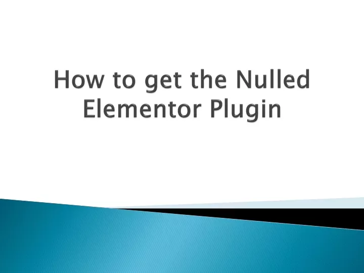 how to get the nulled elementor plugin