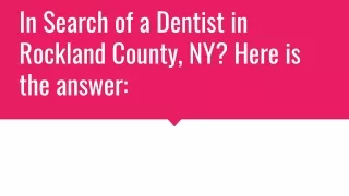 In Search of a Dentist in Rockland County, NY? Here is the answer