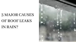 3 Major Causes OF Roof Leaks In Rain