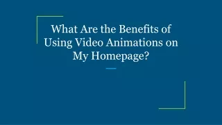 what are the benefits of using video animations on my homepage