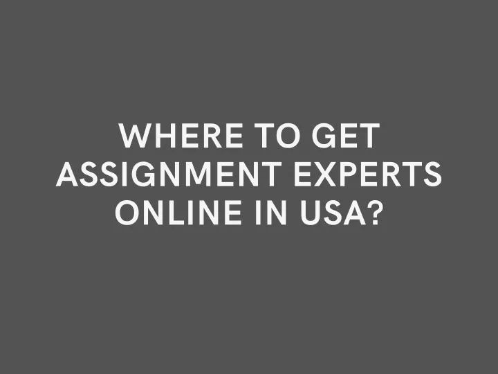 where to get assignment experts online in usa