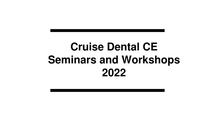 cruise dental ce seminars and workshops 2022