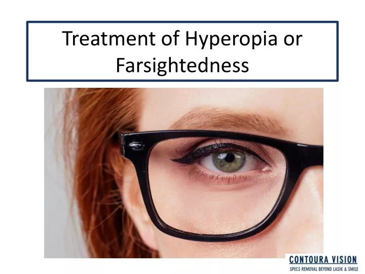 treatment of hyperopia or farsightedness