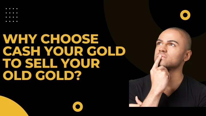 PPT - Why Choose Cash Your Gold to Sell Your Old Gold? PowerPoint ...