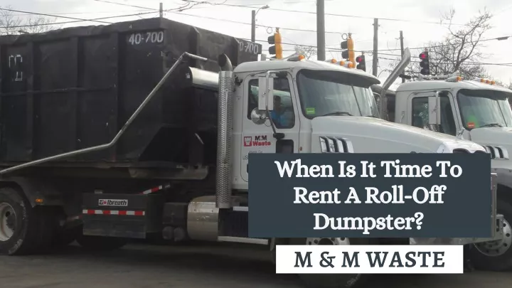 when is it time to rent a roll off dumpster