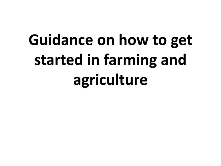 guidance on how to get started in farming and agriculture