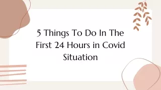 5 Things To Do In The First 24 Hours in Covid Situation