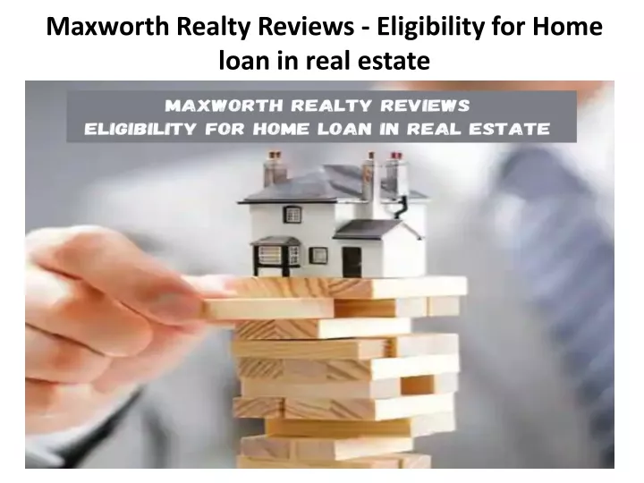 maxworth realty reviews eligibility for home loan