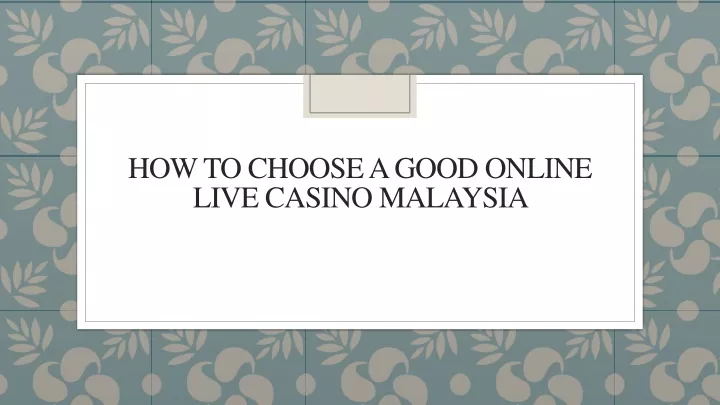 how to choose a good online live casino malaysia