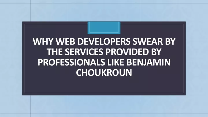 why web developers swear by the services provided by professionals like benjamin choukroun