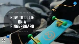 Fingerboard Tips & Tricks: How to Ollie on a Fingerboard - XFlippro