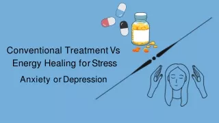 Conventional Treatment Vs Energy Healing for Stress Anxiety or Depression