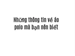 nh ng th ng tin v o polo m b n n n bi t