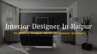Interior Designer In Raipur For A Little Designer Advice On Common Questions