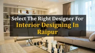 Select The Right Designer For Interior Designing In Raipur