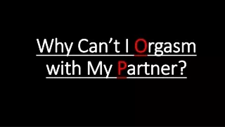 Why Can’t I Orgasm with My partner