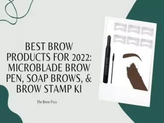 BEST BROW PRODUCTS FOR 2022MICROBLADE BROW PEN, SOAP BROWS, & BROW STAMP KIT