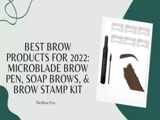 BEST BROW PRODUCTS FOR 2022 MICROBLADE BROW PEN, SOAP BROWS, & BROW STAMP KIT