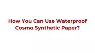 how you can use waterproof cosmo synthetic paper