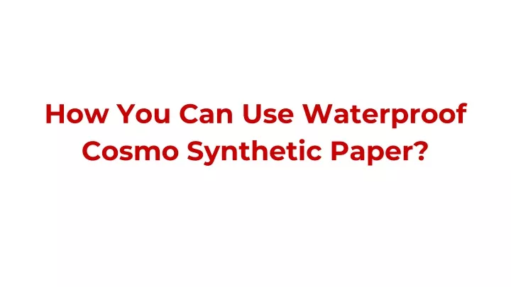 how you can use waterproof cosmo synthetic paper