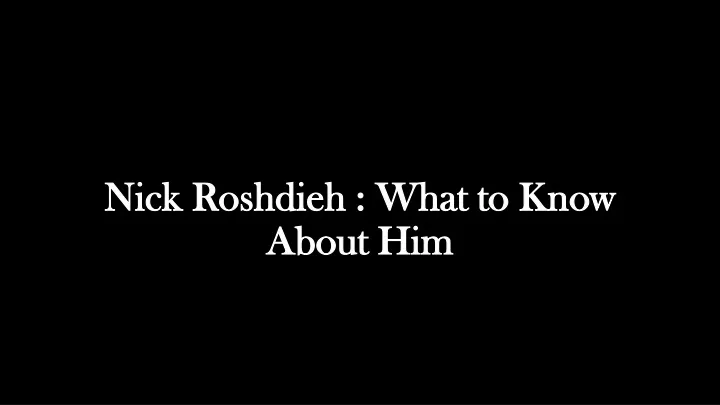 nick roshdieh what to know about him