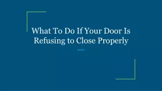 what to do if your door is refusing to close properly