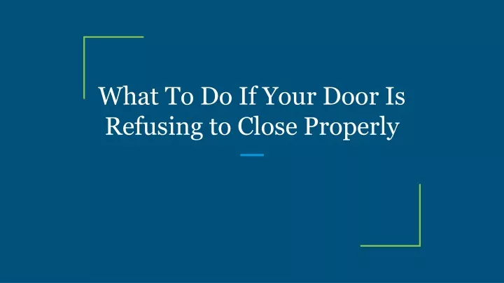what to do if your door is refusing to close properly