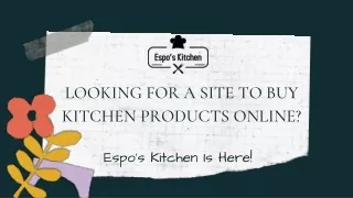 Looking for a Site to Buy Kitchen Products Online? Espo’s Kitchen Is Here!