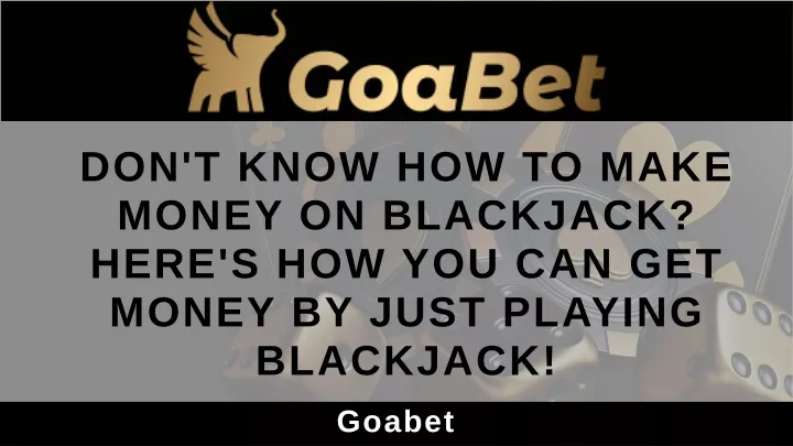 don t know how to make money on blackjack here